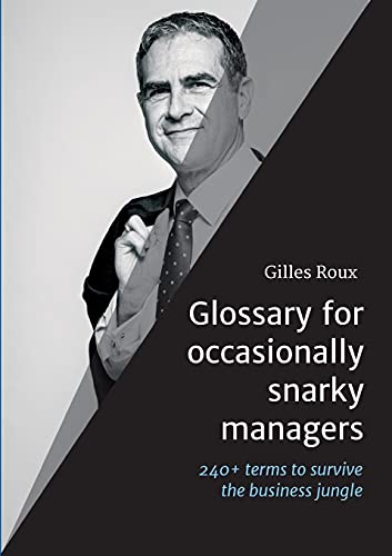 Stock image for Glossary for occasionally snarky managers: 240+ terms, quotes and recommendations to survive the business jungle for sale by MusicMagpie