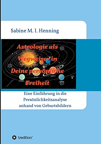 Stock image for Astrologie als Wegweiser in Deine persnliche Freiheit: Einfhrung in die Persnlichkeitsanalyse anhand von Geburtsbildern for sale by medimops