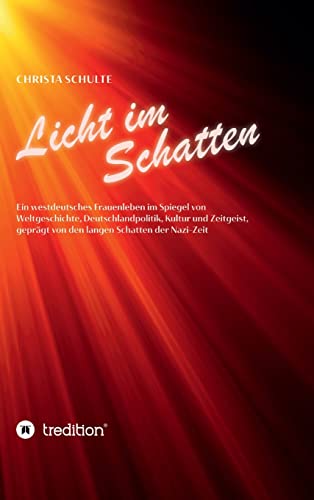 Imagen de archivo de Licht im Schatten - Ein westdeutsches Frauenleben: Im Spiegel von Weltgeschichte, Deutschlandpolitik, Kultur und Zeitgeist, geprgt von den langen Schatten der Nazi-Zeit (German Edition) a la venta por Lucky's Textbooks