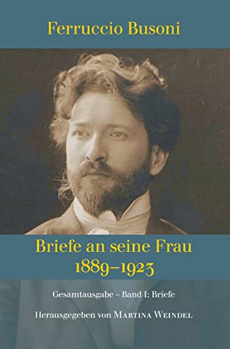 Stock image for Ferruccio Busoni: Briefe an seine Frau, 1889-1923, hg. v. Martina Weindel, Bd. 1: Band 1: Briefe (German Edition) for sale by Lucky's Textbooks