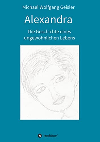 Imagen de archivo de Alexandra - die Geschichte eines ungewhnlichen Lebens (German Edition) a la venta por Lucky's Textbooks