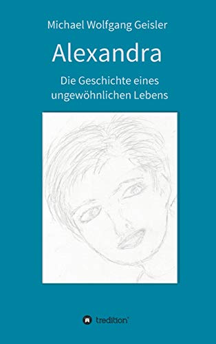 Imagen de archivo de Alexandra - die Geschichte eines ungewhnlichen Lebens (German Edition) a la venta por Lucky's Textbooks