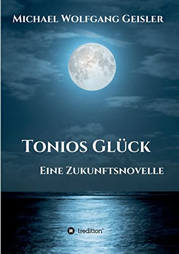 Imagen de archivo de Tonios Glck: Eine Zukunftsnovelle (German Edition) a la venta por Lucky's Textbooks