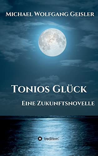 Imagen de archivo de Tonios Glck: Eine Zukunftsnovelle (German Edition) a la venta por Lucky's Textbooks