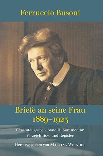 Stock image for Ferruccio Busoni: Briefe an seine Frau, 1889-1923, hg. v. Martina Weindel, Bd. 2: Band 2: Kommentar, Verzeichnisse und Register (German Edition) for sale by Lucky's Textbooks