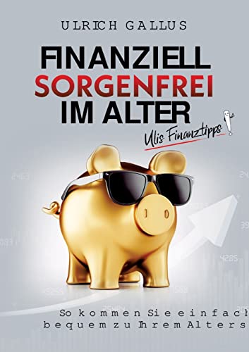 Stock image for Finanziell sorgenfrei im Alter: Ulis Finanztipps for sale by WorldofBooks