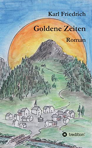 Imagen de archivo de Goldene Zeiten - ein Bergroman anderer Art (German Edition) a la venta por Lucky's Textbooks