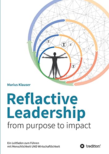 Stock image for Reflactive Leadership - from purpose to impact: Ein Leitfaden zum Fhren mit Menschlichkeit und Wirtschaftlichkeit (German Edition) for sale by GF Books, Inc.