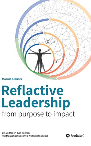 Stock image for Reflactive Leadership - from purpose to impact: Ein Leitfaden zum Fhren mit Menschlichkeit und Wirtschaftlichkeit (German Edition) for sale by Lucky's Textbooks