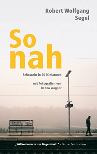 Beispielbild fr So nah: Sehnsucht in 26 Miniaturen mit Fotografien von Benno Wagner zum Verkauf von medimops