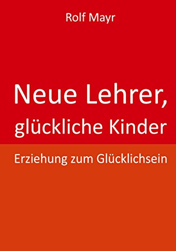 Beispielbild fr Neue Lehrer, glckliche Kinder: Erziehung zum Glcklichsein zum Verkauf von Fachbuch-Versandhandel