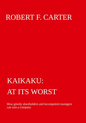 Beispielbild fr Kaikaku - at its worst: How greedy shareholders and incompetent managers can ruin a company zum Verkauf von WorldofBooks