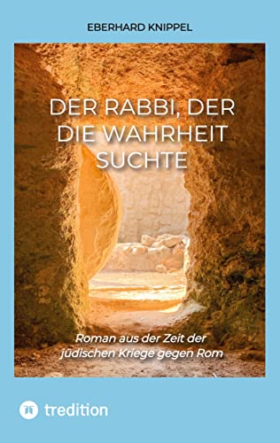 9783347599109: Der Rabbi, der die Wahrheit suchte: Roman aus der Zeit der jdischen Kriege gegen Rom