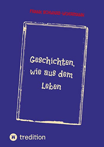 Imagen de archivo de Geschichten, wie aus dem Leben : Geschichten ber Liebe, Angst und Tod a la venta por Buchpark