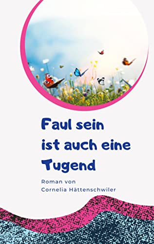 9783347733244: Faul sein ist auch eine Tugend / Ein Gesellschaftsroman mit vielen Selbst-Entrmpelungs-Ideen: Gwendolin - Das Jahr der Neuerung / Das Leben ist wandelbar