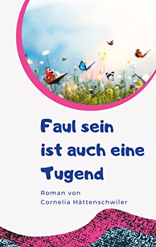 9783347733251: Faul sein ist auch eine Tugend / Ein Gesellschaftsroman mit vielen Selbst-Entrmpelungs-Ideen: Gwendolin - Das Jahr der Neuerung / Das Leben ist wandelbar