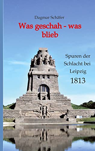 Beispielbild fr Was geschah - was blieb: Spuren der Schlacht bei Leipzig 1813 zum Verkauf von medimops