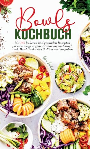 Stock image for Bowls Kochbuch - Mit 150 Leckeren Und Gesunden Rezepten Fr Eine Ausgewogene Ernhrung Im Alltag! for sale by Blackwell's