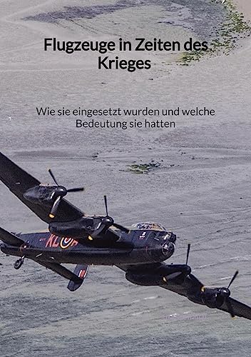 Stock image for Flugzeuge in Zeiten des Krieges - Wie sie eingesetzt wurden und welche Bedeutung sie hatten for sale by Revaluation Books