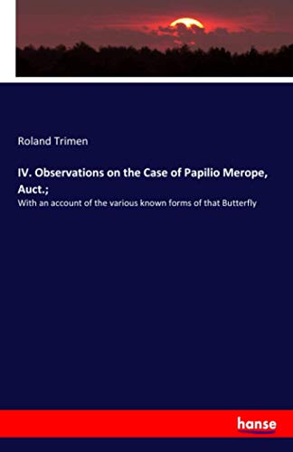 9783348003353: IV. Observations on the Case of Papilio Merope, Auct.;: With an account of the various known forms of that Butterfly