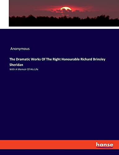 Beispielbild fr The Dramatic Works Of The Right Honourable Richard Brinsley Sheridan: With A Memoir Of His Life zum Verkauf von WorldofBooks