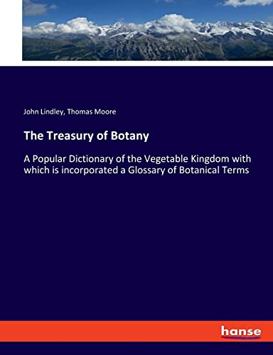 9783348014458: The Treasury of Botany: A Popular Dictionary of the Vegetable Kingdom with which is incorporated a Glossary of Botanical Terms