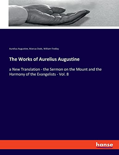 9783348019309: The Works of Aurelius Augustine: a New Translation - the Sermon on the Mount and the Harmony of the Evangelists - Vol. 8