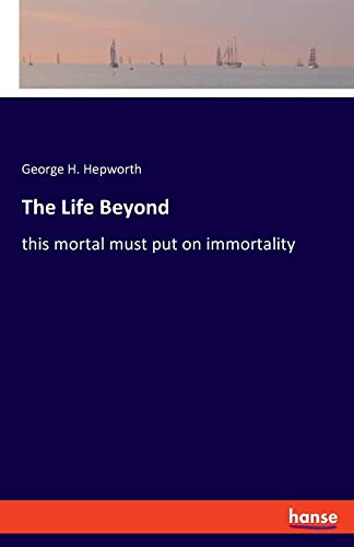 Stock image for The Life Beyond:this mortal must put on immortality for sale by Chiron Media