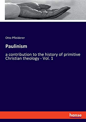 Beispielbild fr Paulinism: a contribution to the history of primitive Christian theology - Vol. 1 zum Verkauf von WorldofBooks
