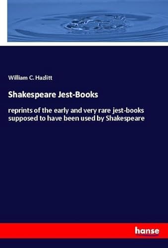 9783348026666: Shakespeare Jest-Books: reprints of the early and very rare jest-books supposed to have been used by Shakespeare