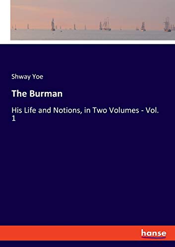 Imagen de archivo de The Burman: His Life and Notions, in Two Volumes - Vol. 1 a la venta por ThriftBooks-Atlanta