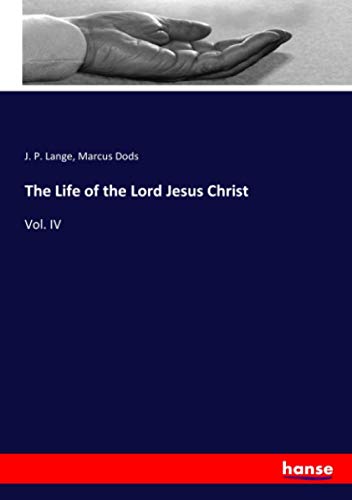 Stock image for The Life of the Lord Jesus Christ: Vol. IV for sale by Hawking Books