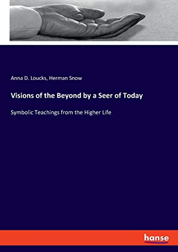 Beispielbild fr Visions of the Beyond by a Seer of Today: Symbolic Teachings from the Higher Life zum Verkauf von Lucky's Textbooks