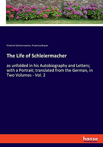 Stock image for The Life of Schleiermacher: as unfolded in his Autobiography and Letters; with a Portrait; translated from the German, in Two Volumes - Vol. 2 for sale by Lucky's Textbooks
