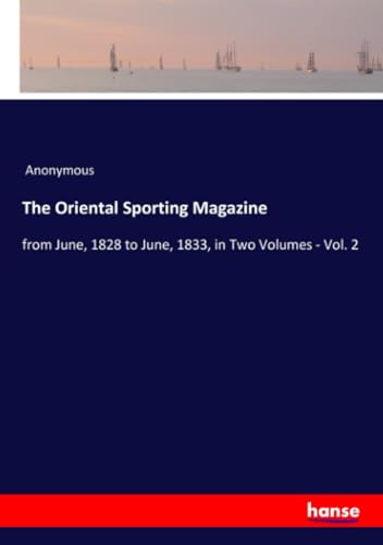 Beispielbild fr The Oriental Sporting Magazine:from June; 1828 to June; 1833; in Two Volumes - Vol. 2 zum Verkauf von Ria Christie Collections