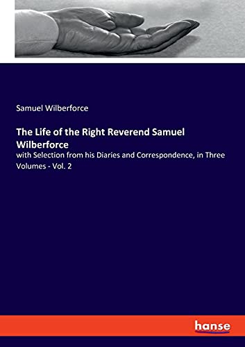 Beispielbild fr The Life of the Right Reverend Samuel Wilberforce : with Selection from his Diaries and Correspondence, in Three Volumes - Vol. 2 zum Verkauf von Buchpark