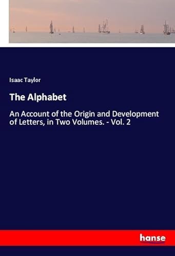9783348051002: The Alphabet: An Account of the Origin and Development of Letters, in Two Volumes. - Vol. 2