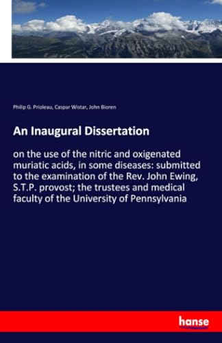 Imagen de archivo de An Inaugural Dissertation: on the use of the nitric and oxigenated muriatic acids, in some diseases: submitted to the examination of the Rev. John . faculty of the University of Pennsylvania a la venta por Lucky's Textbooks