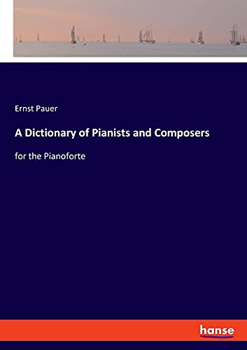 Stock image for A Dictionary of Pianists and Composers: for the Pianoforte for sale by Lucky's Textbooks