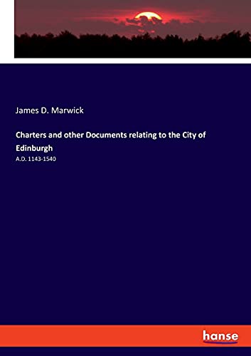 Imagen de archivo de Charters and other Documents relating to the City of Edinburgh: A.D. 1143-1540 a la venta por Lucky's Textbooks