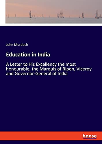 Beispielbild fr Education in India:A Letter to His Excellency the most honourable, the Marquis of Ripon, Viceroy and Governor-General of India zum Verkauf von Blackwell's