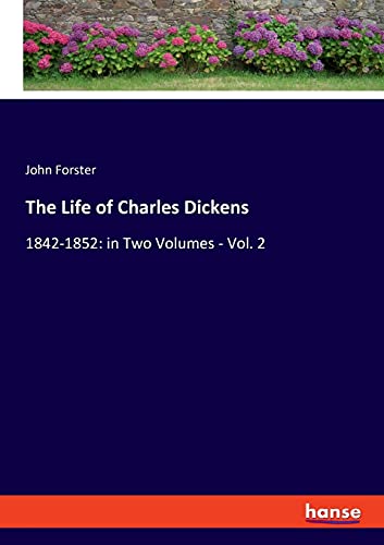 Beispielbild fr The Life of Charles Dickens: 1842-1852: in Two Volumes - Vol. 2 zum Verkauf von ThriftBooks-Dallas