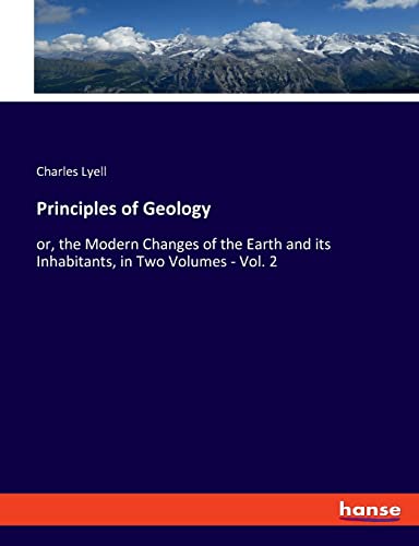 Beispielbild fr Principles of Geology : or, the Modern Changes of the Earth and its Inhabitants, in Two Volumes - Vol. 2 zum Verkauf von Buchpark