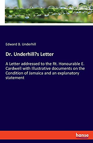 Beispielbild fr Dr. Underhill's Letter: A Letter addressed to the Rt. Honourable E. Cardwell with Illustrative documents on the Condition of Jamaica and an explanatory statement zum Verkauf von Lucky's Textbooks