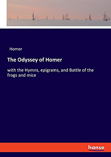 Imagen de archivo de The Odyssey of Homer: with the Hymns, epigrams, and Battle of the frogs and mice a la venta por Lucky's Textbooks