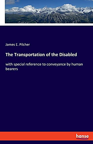 Stock image for The Transportation of the Disabled: with special reference to conveyance by human bearers for sale by Lucky's Textbooks