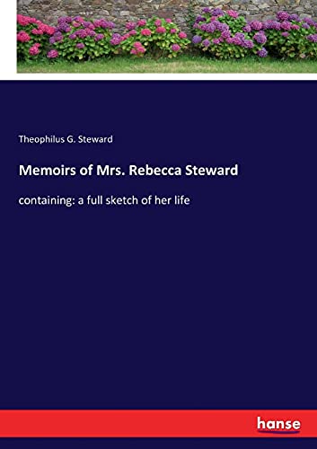 Stock image for Memoirs of Mrs. Rebecca Steward: containing: a full sketch of her life for sale by Lucky's Textbooks