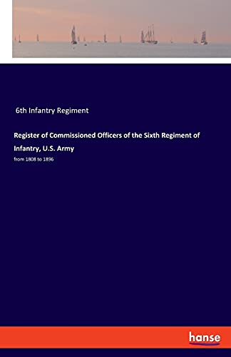 Imagen de archivo de Register of Commissioned Officers of the Sixth Regiment of Infantry, U.S. Army:from 1808 to 1896 a la venta por Chiron Media