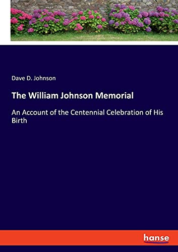 Imagen de archivo de The William Johnson Memorial: An Account of the Centennial Celebration of His Birth a la venta por ThriftBooks-Dallas