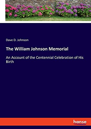 Stock image for The William Johnson Memorial: An Account of the Centennial Celebration of His Birth for sale by ThriftBooks-Dallas